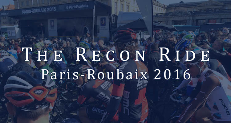 The Recon Ride Paris-Roubaix 2016