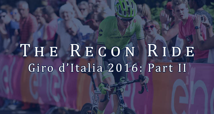 The Recon Ride Giro d'Italia 2016 - Part II