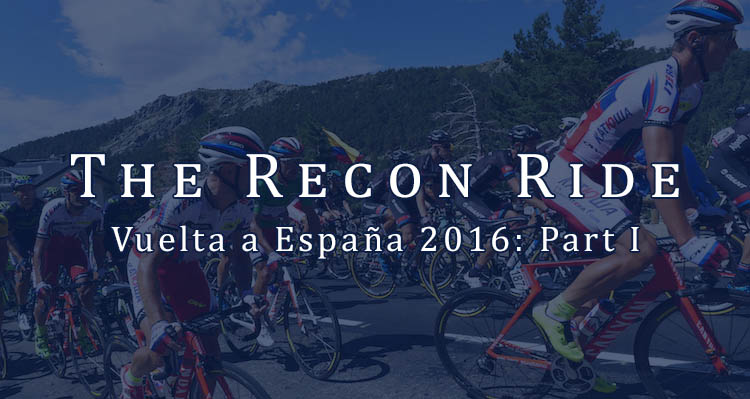 The Recon Ride Vuelta a Espana 2016, Part 1